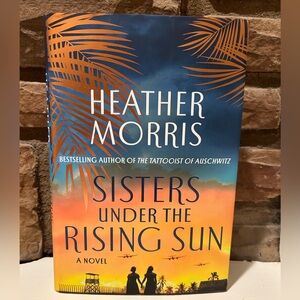 Sisters Under the Rising Sun Hardcover Book Novel by Heather Morris NWT.
